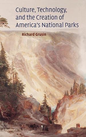 Culture, Technology, and the Creation of America's National Parks