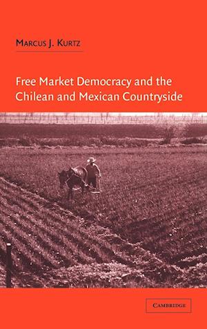 Free Market Democracy and the Chilean and Mexican Countryside