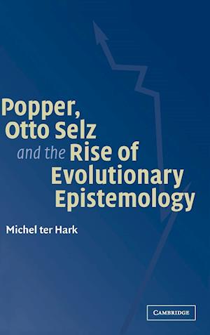 Popper, Otto Selz and the Rise Of Evolutionary Epistemology