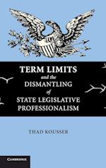 Term Limits and the Dismantling of State Legislative Professionalism