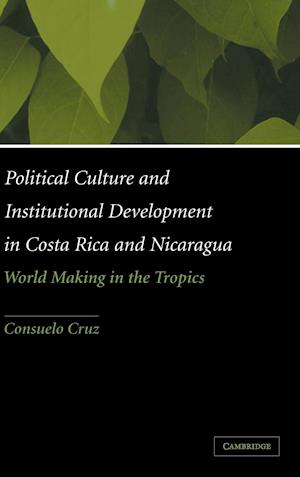 Political Culture and Institutional Development in Costa Rica and Nicaragua