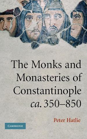 The Monks and Monasteries of Constantinople, ca. 350-850