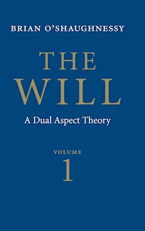 The Will: Volume 1, Dual Aspect Theory