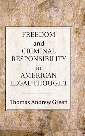 Freedom and Criminal Responsibility in American Legal Thought