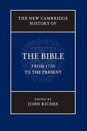 The New Cambridge History of the Bible: Volume 4, From 1750 to the Present