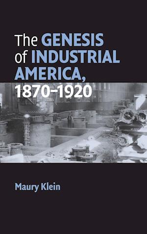 The Genesis of Industrial America, 1870–1920