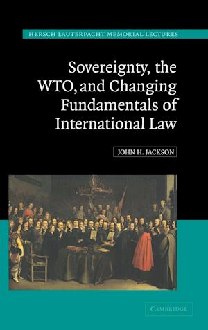 Sovereignty, the WTO, and Changing Fundamentals of International Law