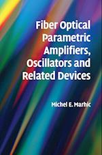 Fiber Optical Parametric Amplifiers, Oscillators and Related Devices