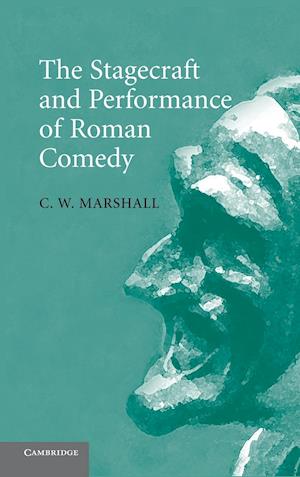 The Stagecraft and Performance of Roman Comedy