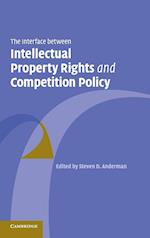 The Interface Between Intellectual Property Rights and Competition Policy