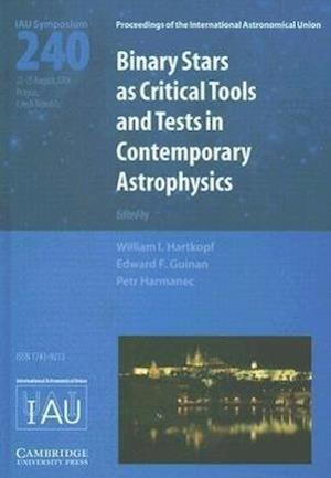 Binary Stars as Critical Tools and Tests in Contemporary Astrophysics (IAU S240)