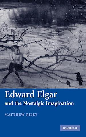 Edward Elgar and the Nostalgic Imagination