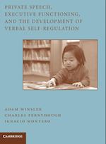 Private Speech, Executive Functioning, and the Development of Verbal Self-Regulation