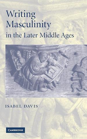 Writing Masculinity in the Later Middle Ages