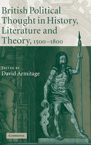 British Political Thought in History, Literature and Theory, 1500–1800