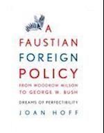 A Faustian Foreign Policy from Woodrow Wilson to George W. Bush