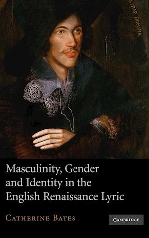 Masculinity, Gender and Identity in the English Renaissance Lyric