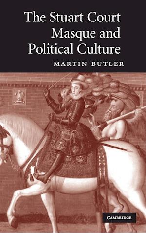 The Stuart Court Masque and Political Culture