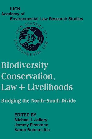 Biodiversity Conservation, Law and Livelihoods: Bridging the North-South Divide