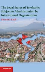 The Legal Status of Territories Subject to Administration by International Organisations