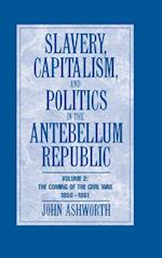 Slavery, Capitalism and Politics in the Antebellum Republic: Volume 2, The Coming of the Civil War, 1850-1861