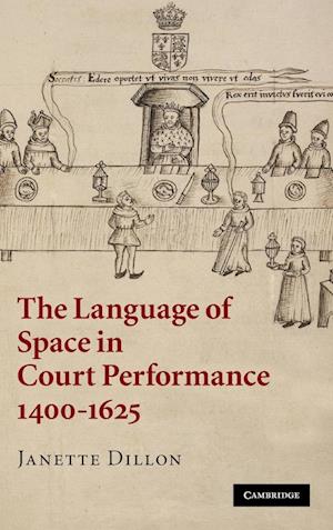 The Language of Space in Court Performance, 1400–1625