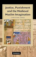 Justice, Punishment and the Medieval Muslim Imagination