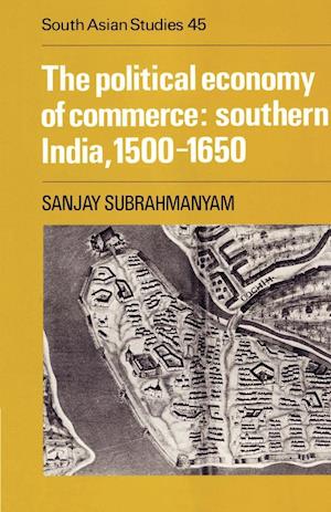 The Political Economy of Commerce: Southern India 1500–1650