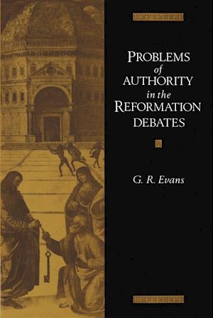 Problems of Authority in the Reformation Debates