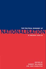 The Political Economy of Nationalisation in Britain, 1920-1950