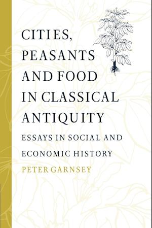 Cities, Peasants and Food in Classical Antiquity