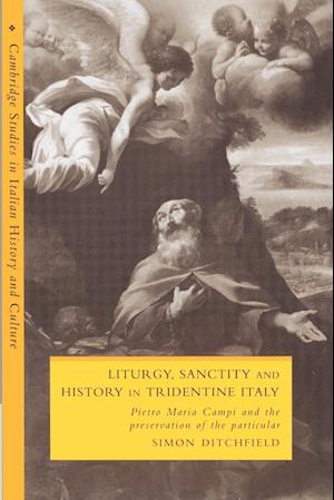 Liturgy, Sanctity and History in Tridentine Italy