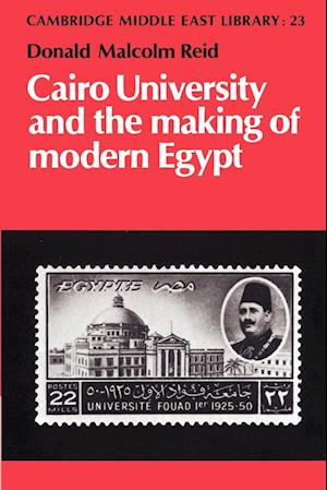 Cairo University and the Making of Modern Egypt