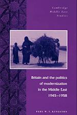 Britain and the Politics of Modernization in the Middle East, 1945–1958