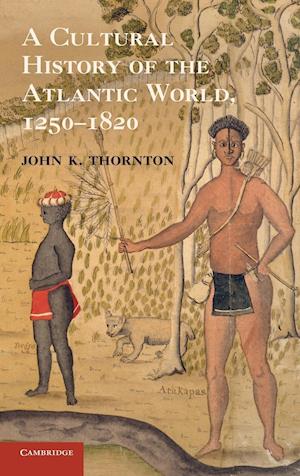 A Cultural History of the Atlantic World, 1250-1820