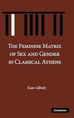 The Feminine Matrix of Sex and Gender in Classical Athens