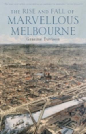 Davison, G:  The Rise and Fall of Marvellous Melbourne