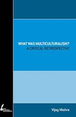 Mishra, V:  What was Multiculturalism?