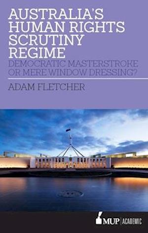 Fletcher, A:  Australia¿s Human Rights Scrutiny Regime