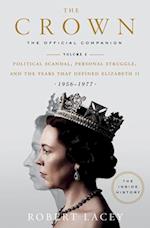 The Crown: The Official Companion, Volume 2: Political Scandal, Personal Struggle, and the Years That Defined Elizabeth II (1956-1977)