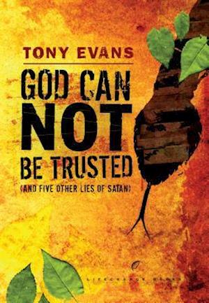 God Can Not Be Trusted (and Five Other Lies of Satan)