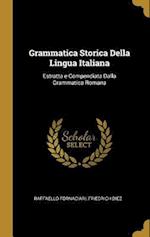 Grammatica Storica Della Lingua Italiana: Estratta e Compend