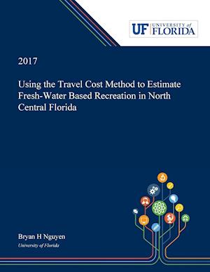 Using the Travel Cost Method to Estimate Fresh-Water Based Recreation in North Central Florida