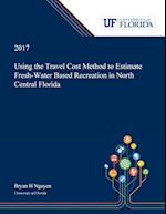 Using the Travel Cost Method to Estimate Fresh-Water Based Recreation in North Central Florida