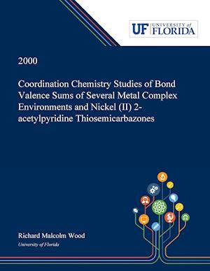 Coordination Chemistry Studies of Bond Valence Sums of Several Metal Complex Environments and Nickel (II) 2-acetylpyridine Thiosemicarbazones