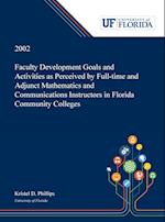 Faculty Development Goals and Activities as Perceived by Full-time and Adjunct Mathematics and Communications Instructors in Florida Community Colleges /