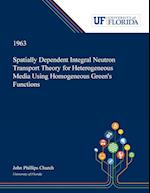 Spatially Dependent Integral Neutron Transport Theory for Heterogeneous Media Using Homogeneous Green's Functions
