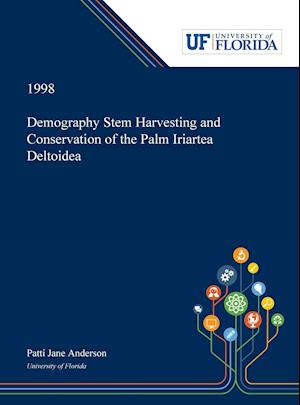 Demography Stem Harvesting and Conservation of the Palm Iriartea Deltoidea