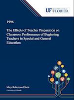 The Effects of Teacher Preparation on Classroom Performance of Beginning Teachers in Special and General Education