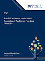 Familial Influences on the Moral Reasoning of Adolescent First-time Offenders